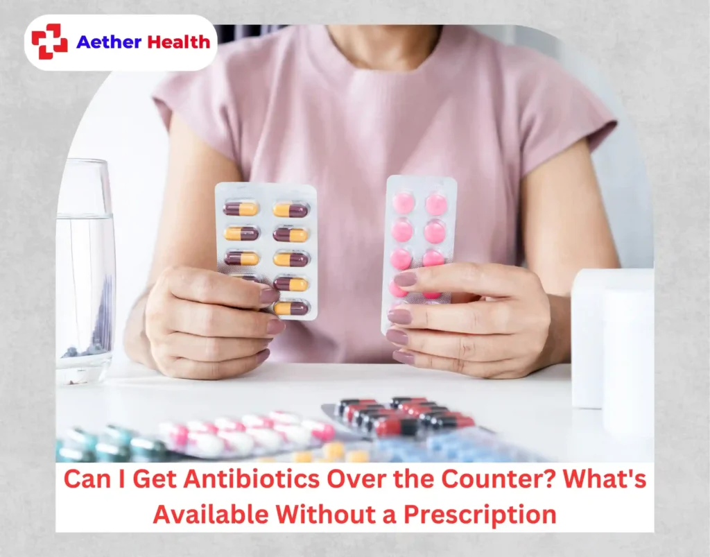 Can I Get Antibiotics Over the Counter