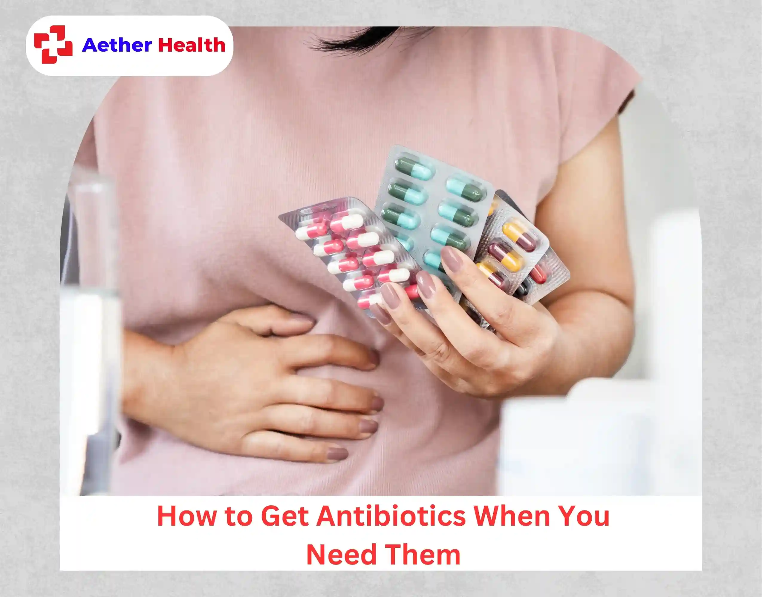 How to Get Antibiotics When You Need Them