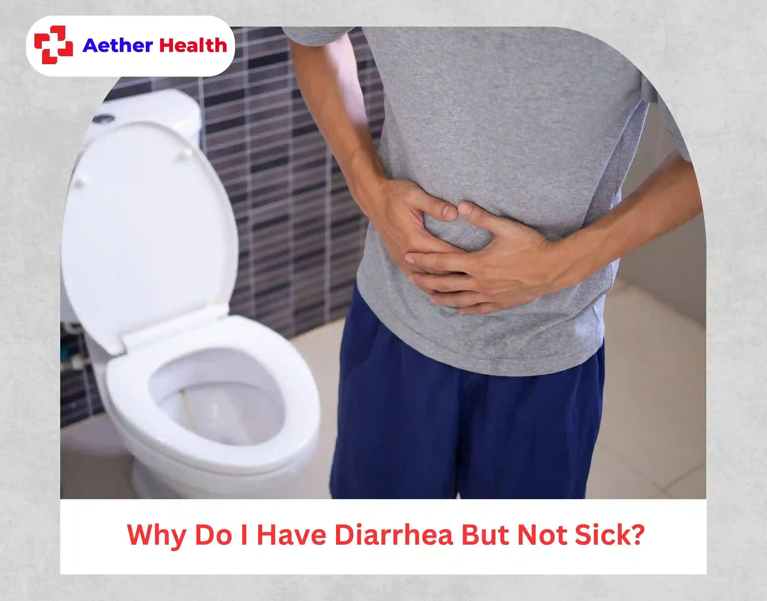 Why Do I Have Diarrhea But Not Sick