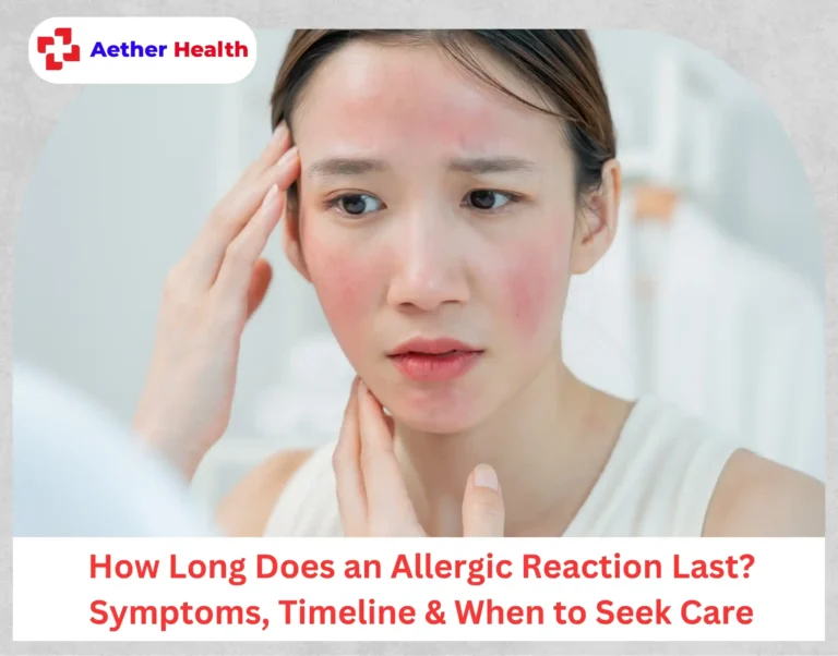 How Long Does an Allergic Reaction Last Symptoms, Timeline & When to Seek Care