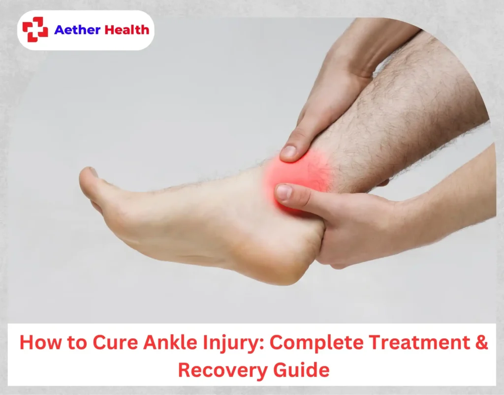 How to Cure Ankle Injury Complete Treatment & Recovery Guide