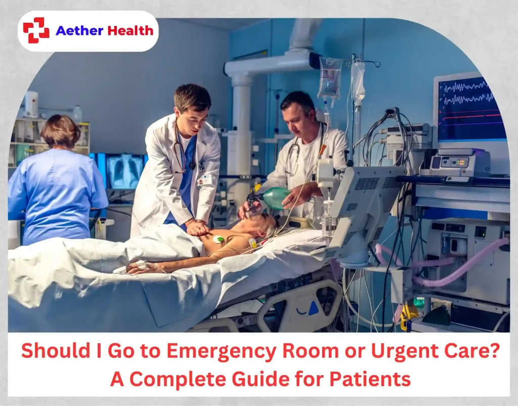 Should I Go to Emergency Room or Urgent Care A Complete Guide for Patients