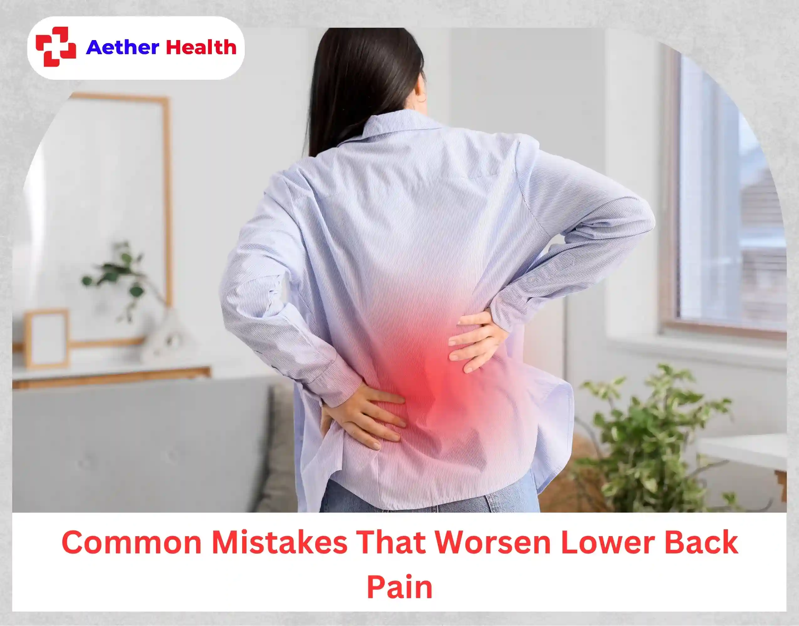 Common Mistakes That Worsen Lower Back Pain