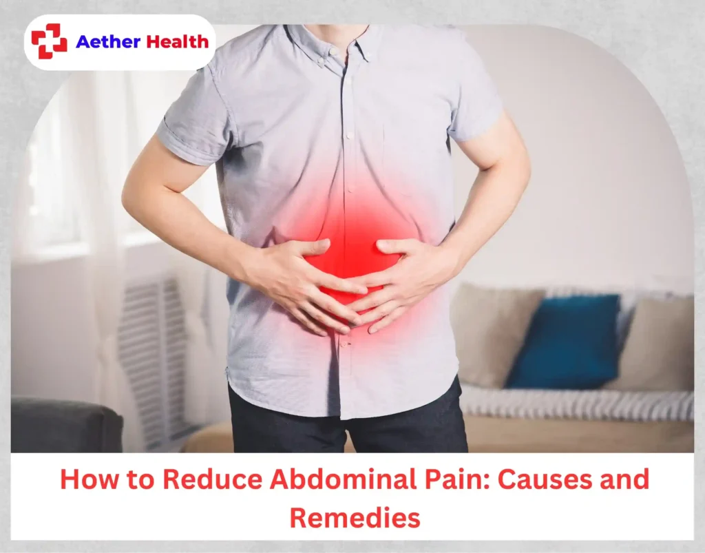 How to Reduce Abdominal Pain Causes and Remedies