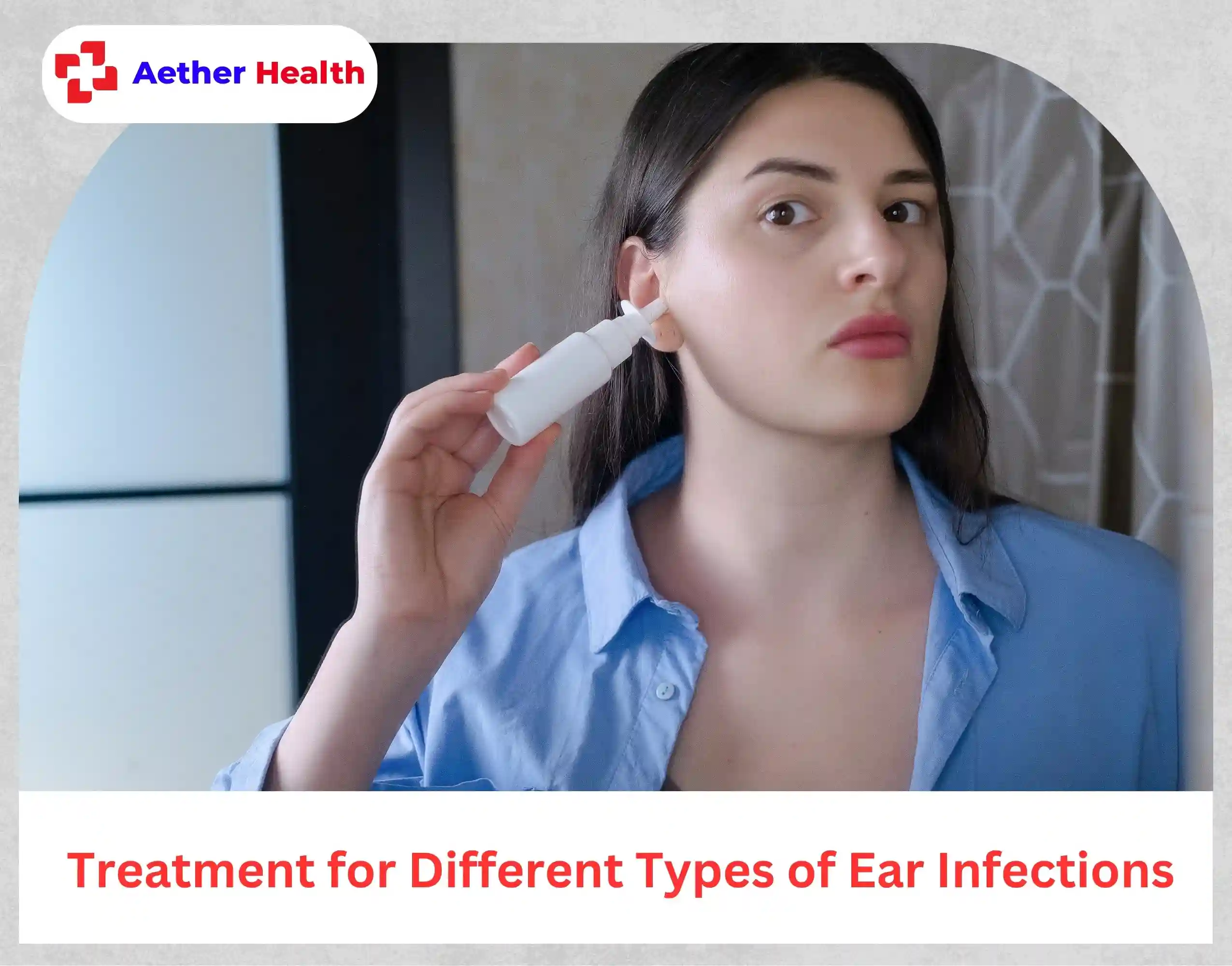 Treatment for Different Types of Ear Infections