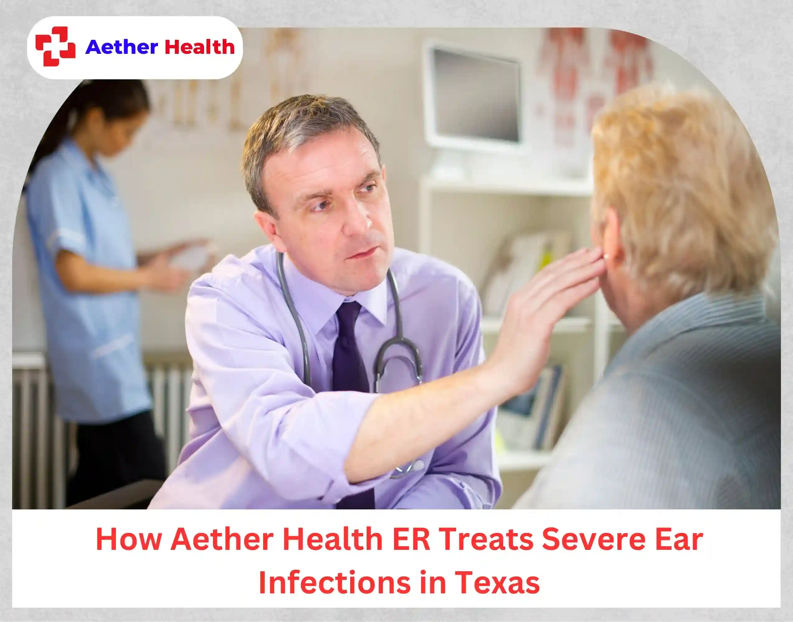 How Aether Health ER Treats Severe Ear Infections in Texas