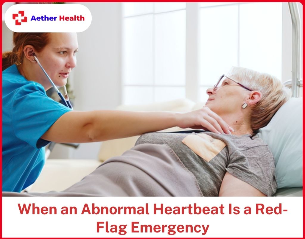 When an Abnormal Heartbeat Is a Red-Flag Emergency