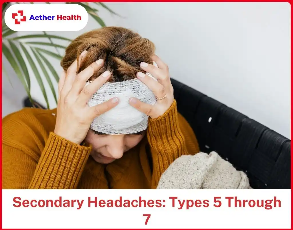 Secondary Headaches Types 5 Through 7