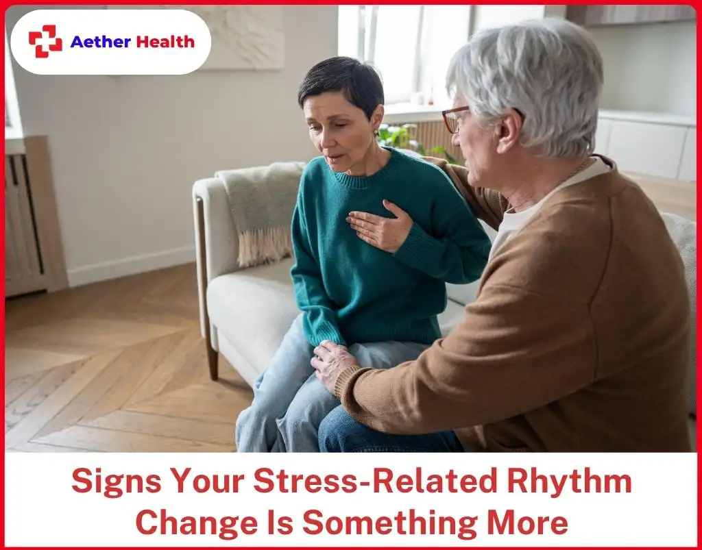 Signs Your Stress-Related Rhythm Change Is Something More