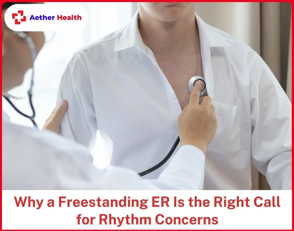 Why a Freestanding ER Is the Right Call for Rhythm Concerns